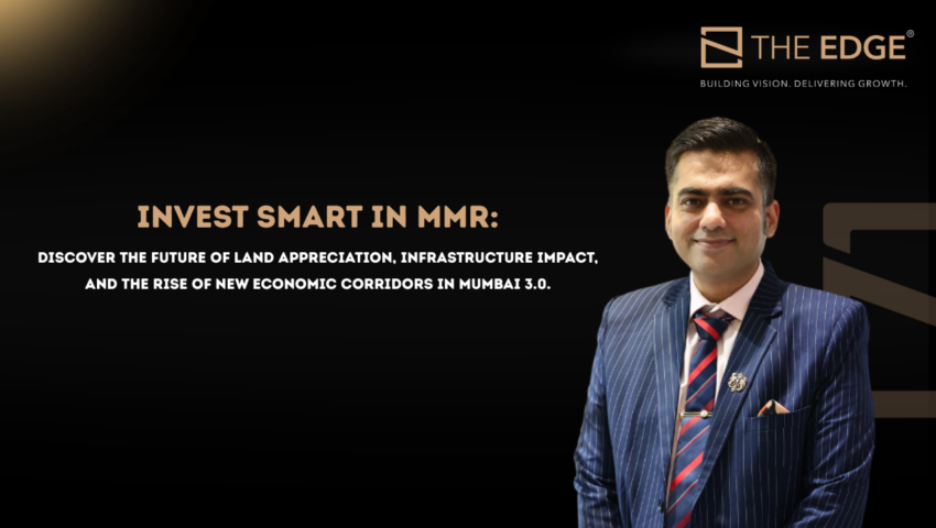 Invest smart in MMR: discover the future of land appreciation, infrastructure impact, and the rise of new economic corridors in Mumbai 3.0.
